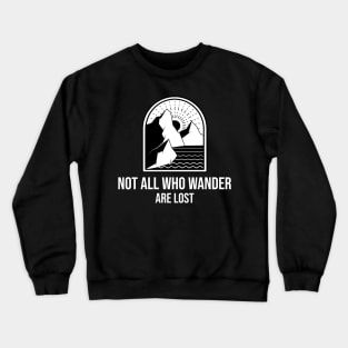 Not All Who Wonder Are Lost Crewneck Sweatshirt